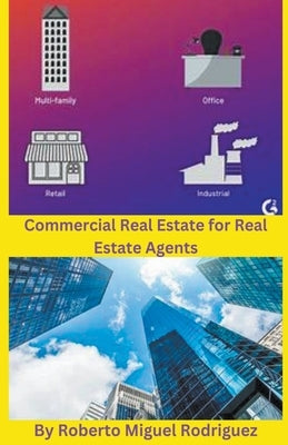Commercial Real Estate for Real Estate Agents by Rodriguez, Roberto Miguel