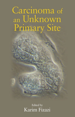 Carcinoma of an Unknown Primary Site by Fizazi, Karim