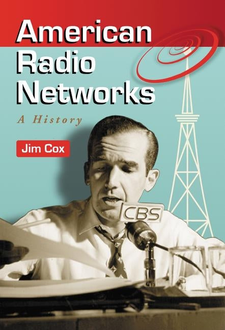 American Radio Networks: A History by Cox, Jim