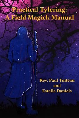 Practical Tylering: A Field Magick Manual by Daniels, Estelle