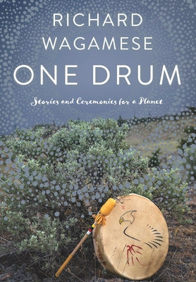 One Drum: Stories and Ceremonies for a Planet by Wagamese, Richard