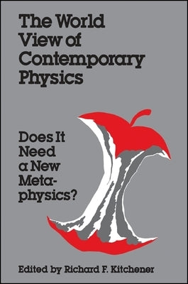 The World View of Contemporary Physics: Does It Need a New Metaphysics? by Kitchener, Richard F.