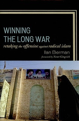 Winning the Long War: Retaking the Offensive against Radical Islam by Berman, Ilan