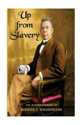 Up from slavery: an autobiography by Booker T., Washington