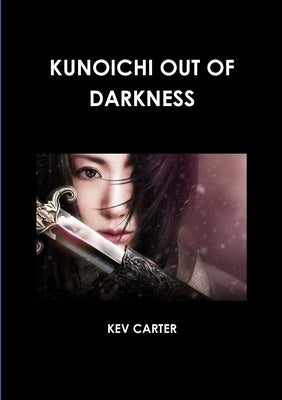 Kunoichi Out of Darkness by Carter, Kev