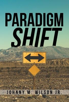 Paradigm Shift: Building a Foundation of Church Leadership from the Inside Out by Wilson, Johnny M., Jr.