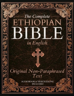 The Complete Ethiopian Bible in English - Original Non-Paraphrased Text: 88 Books from the Ancient Ge'ez Canon Unabridged, Including Enoch, Jubilees, by Whitford, Daniel R.