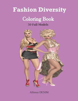 Fashion Diversity Coloring Book: An Amazingly Charming Models with Beautiful Dresses for Relaxing and Stress Relieving (Girls, Teenagers; Adults...... by Denim, Alfonso