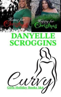 Curvy Girl Holiday Books 3 & 4 by Scroggins, Danyelle