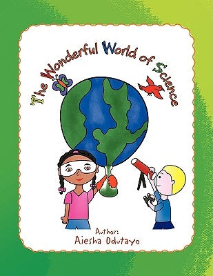 The Wonderful World of Science by Odutayo, Aiesha