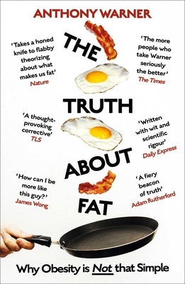 The Truth about Fat: Why Obesity Is Not That Simple by Warner, Anthony