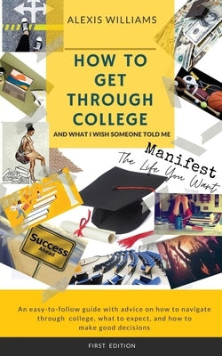 How To Get Through College: And What I Wish Someone Told Me by Williams, Alexis