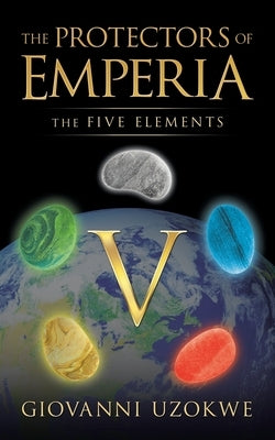 The Protectors of Emperia: The Five Elements by Uzokwe, Giovanni