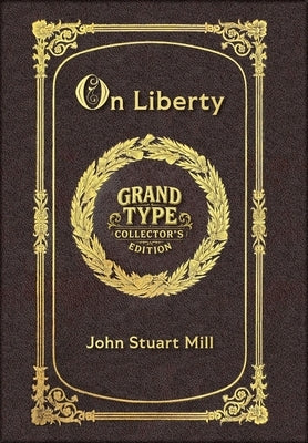 Large Print - On Liberty - Grand Type Collector's Edition - Matte Hardcover with Dust Jacket by Mill, John Stuart