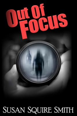 Out of Focus by Smith, Susan Squire