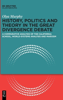 History, Politics and Theory in the Great Divergence Debate by Murphy, Olya