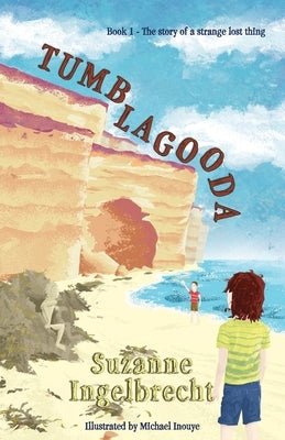 Tumblagooda: The story of a strange lost thing by Ingelbrecht, Suzanne