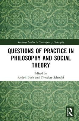 Questions of Practice in Philosophy and Social Theory by Buch, Anders