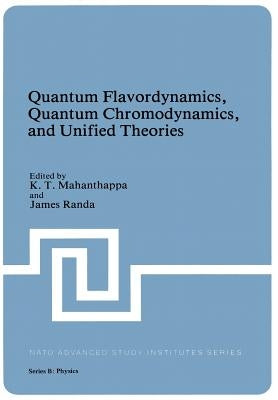 Quantum Flavordynamics, Quantum Chromodynamics, and Unified Theories by Mahanthappa, K. T.