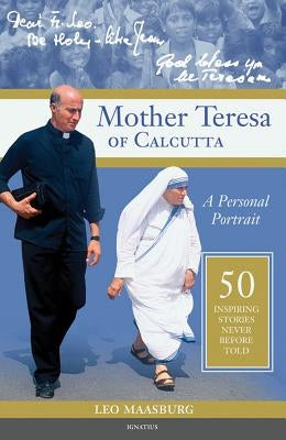 Mother Teresa of Calcutta: A Personal Portrait: 50 Inspiring Stories Never Before Told by Maasburg, Leo