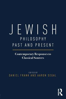 Jewish Philosophy Past and Present: Contemporary Responses to Classical Sources by Frank, Daniel