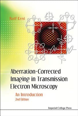Aberration-Corrected Imaging in Transmission Electron Microscopy: An Introduction (2nd Edition) by Erni, Rolf