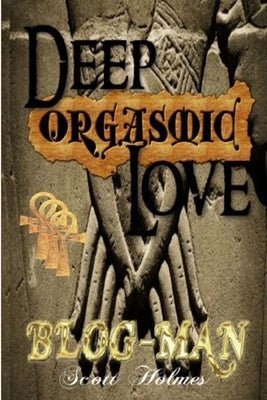 Deep Orgasmic Love 2019 by Holmes, Scott