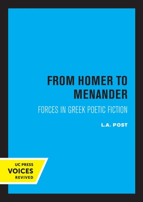 From Homer to Menander: Forces in Greek Poetic Fiction Volume 23 by Post, L. a.