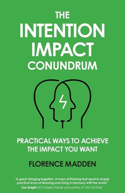 The Intention Impact Conundrum: Practical ways to achieve the impact you want by Madden, Florence