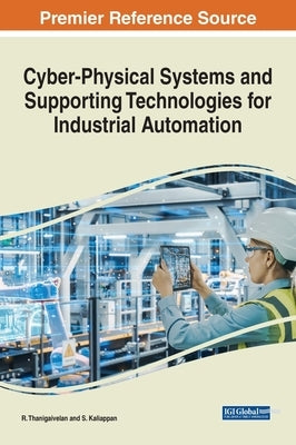 Cyber-Physical Systems and Supporting Technologies for Industrial Automation by Thanigaivelan, R.