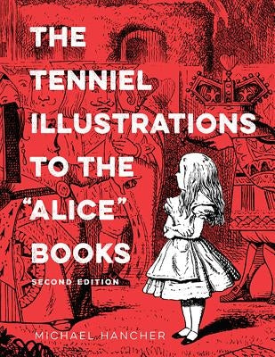 The Tenniel Illustrations to the "alice" Books, 2nd Edition by Hancher, Michael