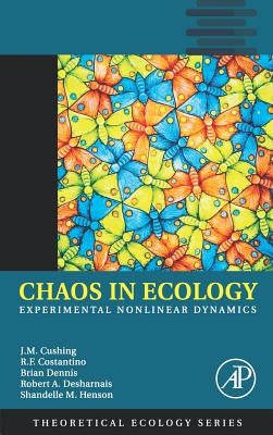 Chaos in Ecology: Experimental Nonlinear Dynamics Volume 1 by Cushing, J. M.