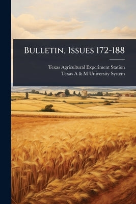 Bulletin, Issues 172-188 by Texas Agricultural Experiment Station