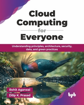 Cloud Computing for Everyone: Understanding principles, architecture, security, data, and green practices (English Edition) by Agarwal, Rohit