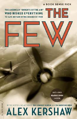 The Few: The American Knights of the Air Who Risked Everything to Save Britain in the Summer of 1940 by Kershaw, Alex