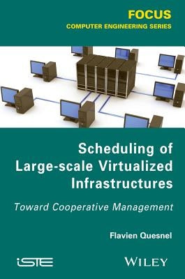 Scheduling of Large-Scale Virtualized Infrastructures: Toward Cooperative Management by Quesnel, Flavien