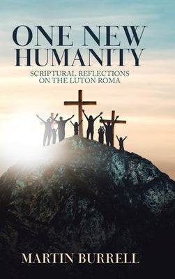One New Humanity: Scriptural Reflections on the Luton Roma by Burrell, Martin