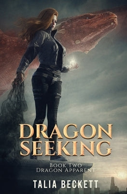 Dragon Seeking: Dragon Apparent Book 2 by Beckett, Talia