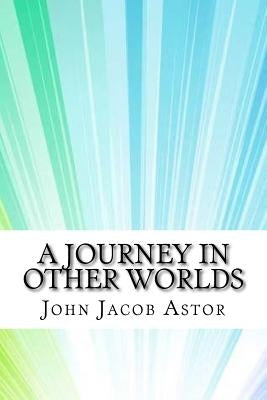 A Journey in Other Worlds by Astor, John Jacob
