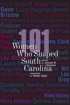 101 Women Who Shaped South Carolina by Littlefield, Valinda W.