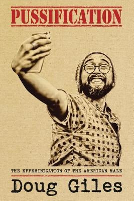 Pussification: The Effeminization of the American Male by Giles, Doug