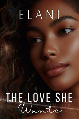 The Love She Wants: Love On the Way Book 1 by Elani