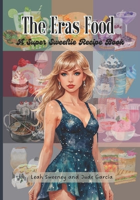 The Eras Food: A Super Sweeftie Recipe Book by Garc?a, Jude