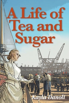 A Life of Tea and Sugar by Danoli, Kayla