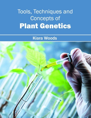 Tools, Techniques and Concepts of Plant Genetics by Woods, Kiara