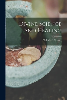 Divine Science and Healing by Cramer, Malinda E.