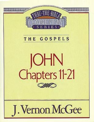 Thru the Bible Vol. 39: The Gospels (John 11-21): 39 by McGee, J. Vernon