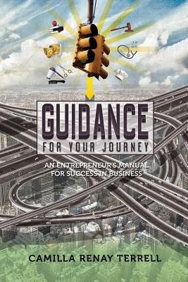 Guidance for Your Journey: An Entrepreneur's Manual for Success in Business by Bridges, Latezes