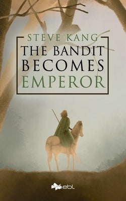 The Bandit Becomes Emperor by Kang, Steve