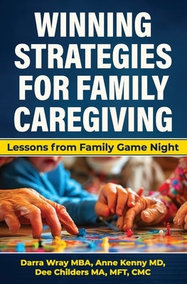 Winning Strategies for Family Caregiving: Lessons from Family Game Night by Wray, Darra